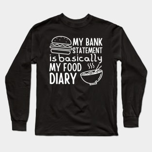 My Bank Statement Is Basically My Food Diary Long Sleeve T-Shirt